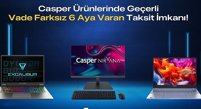 Casper Ürünlerinde Vade Farksız 6 Aya Varan Taksit İmkanı