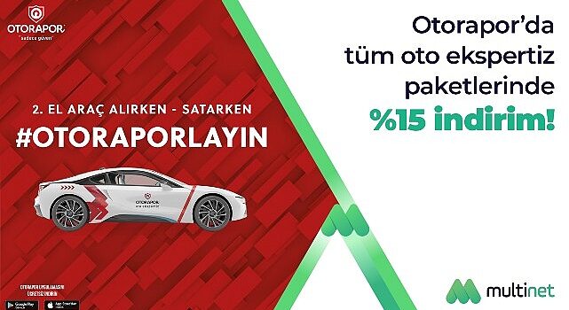 Multinet Up’tan Otorapor iş birliği ile tüm ekspertiz hizmetlerinde yüzde 15 indirim!