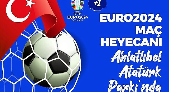 Çankaya Belediyesi, EURO 2024 heyecanını Ahlatlıbel Atatürk Parkı’nda kuracağı dev ekrana taşıyor.