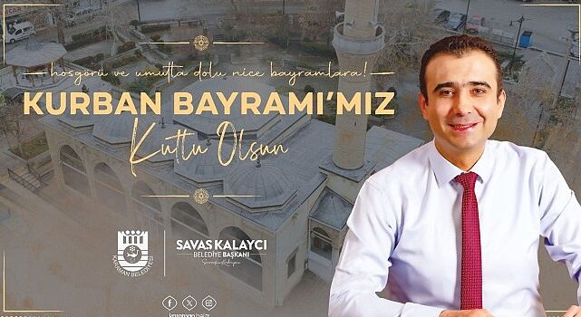 Karaman Belediye Başkanı Savaş Kalaycı, bir mesaj yayınlayarak vatandaşların Kurban Bayramı’nı tebrik etti